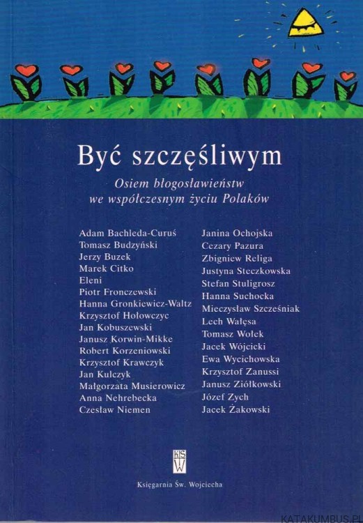 Być szczęśliwym. Osiem błogosławieństw we współczesnym życiu Polaków. PRACA ZBIOROWA.