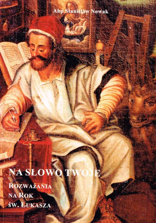Na słowo Twoje. Rozważanie na Rok św. Łukasza. abp. STANISŁAW NOWAK