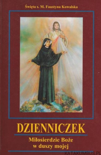 Dzienniczek. Miłosierdzie Boże w duszy mojej. Św. S. M. FAUSTYNA KOWALSKA