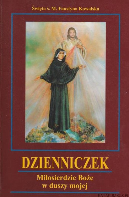 Dzienniczek. Miłosierdzie Boże w duszy mojej. Św. S. M. FAUSTYNA KOWALSKA