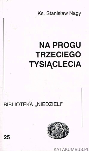Na progu trzeciego tysiąclecia / Ks. Stanisław Nagy