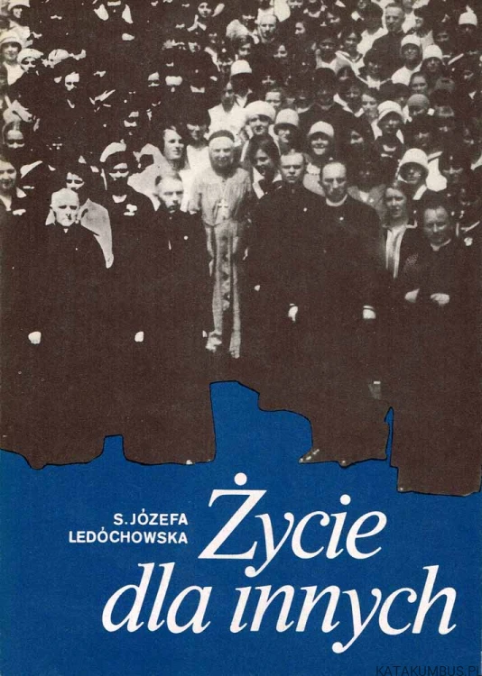 Życie dla innych. S. JÓZEFA LEDÓCHOWSKA