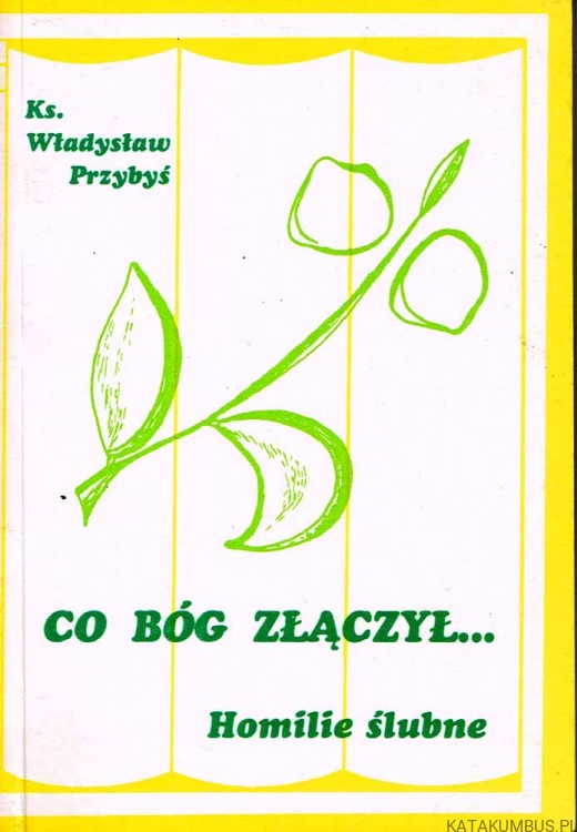 Co Bóg złączył... Homilie ślubne. Ks. WŁADYSŁAW PRZYBYŚ