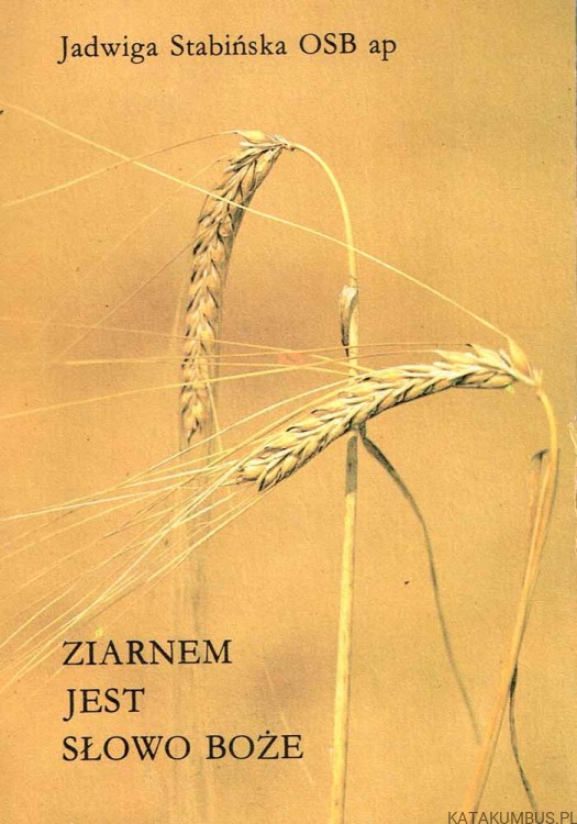 Ziarnem jest Słowo Boże. JADWIGA STABIŃSKA.
