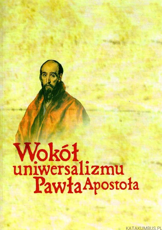Wokół uniwersalizmu Pawła Apostoła. PRACA ZBIOROWA.