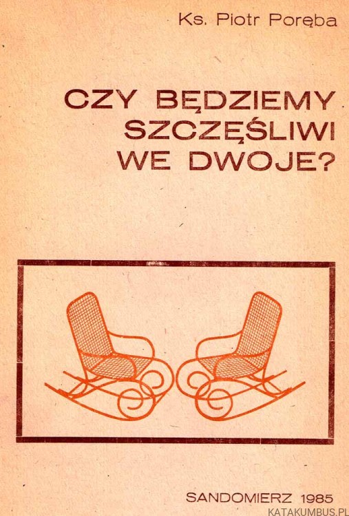 Czy będziemy szczęśliwi we dwoje? Ks. PIOTR PORĘBA