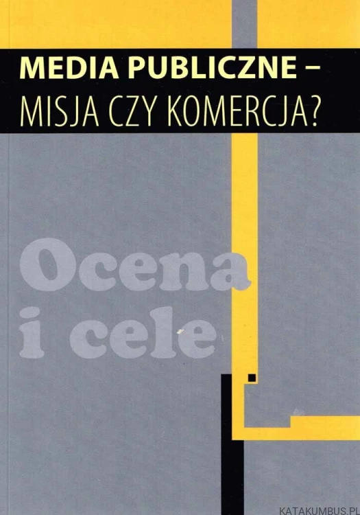 Media publiczne - misja czy komercja? Ocena i cele. PRACA ZBIOROWA.