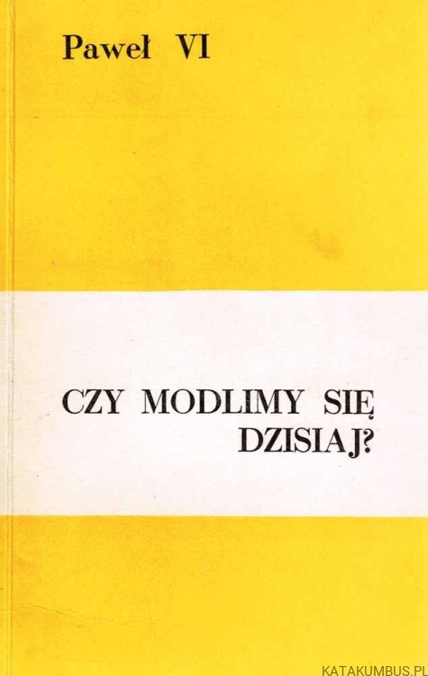 Czy modlimy się dzisiaj? PAWEŁ VI