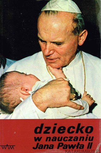 Dziecko w nauczaniu Jana Pawła II (antologia wypowiedzi).PRACA ZBIOROWA