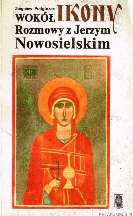 Wokół ikony. Rozmowy z Jerzym Nowosielskim. ZBIGNIEW PODGÓRZEC