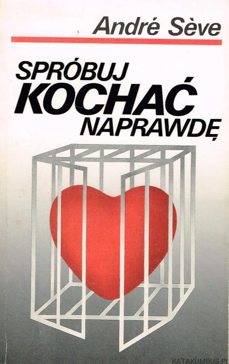 Spróbuj kochać naprawdę. ANDRE SEVE