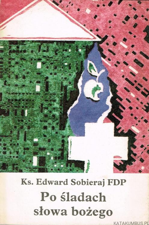 Po śladach Słowa Bożego. Ks. EDWARD SOBIERAJ FDP