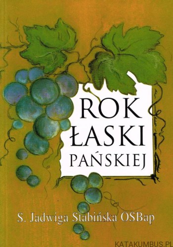 Rok łaski Pańskiej. s. JADWIGA STABIŃSKA OSBAP