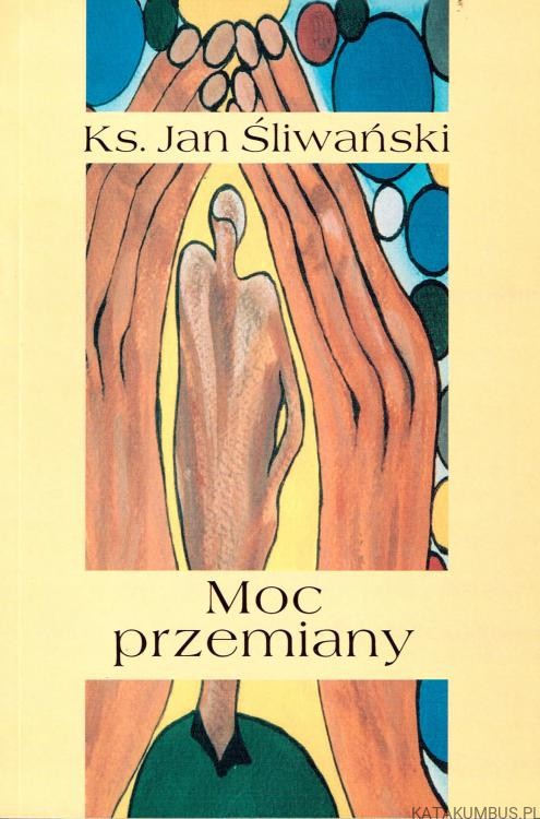 Moc przemiany. ks. JAN ŚLIWAŃSKI