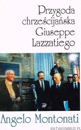 Przygoda chrześcijańska Giuseppe Lazzatiego. ANGELO MONTONATI