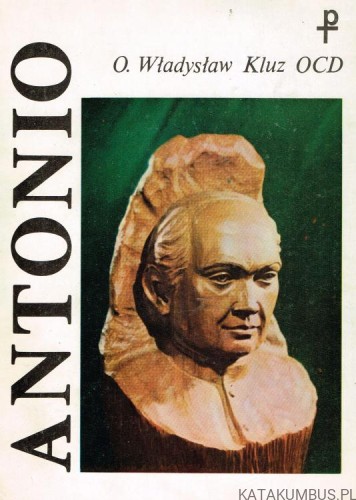 Antonio. Opowieść o św. Antonim Marii Klarecie / O. Władysław Kluz