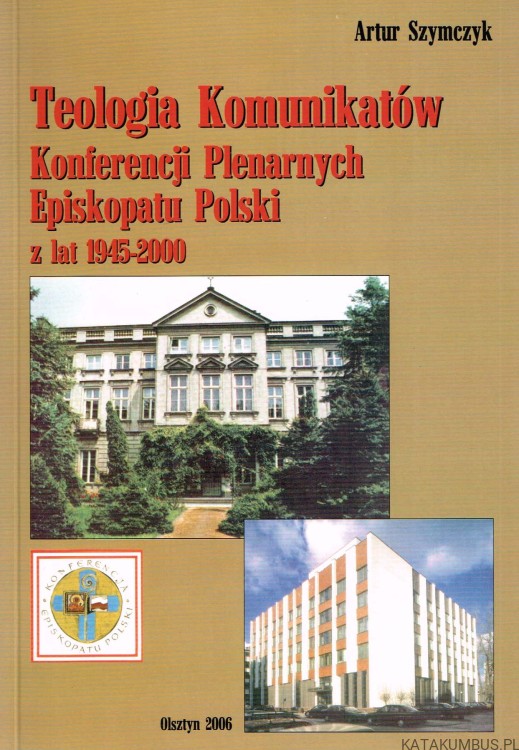 Teologia Komunikatów Konferencji Plenarnych Episkopatu Polski z lat 1945-2000. ARTUR SZYMCZYK