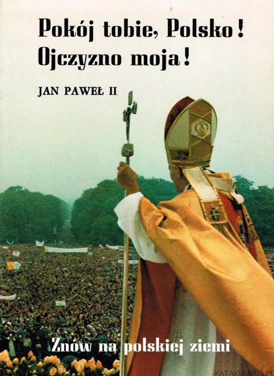 Pokój tobie, Polsko! Ojczyzno moja! JAN PAWEŁ II