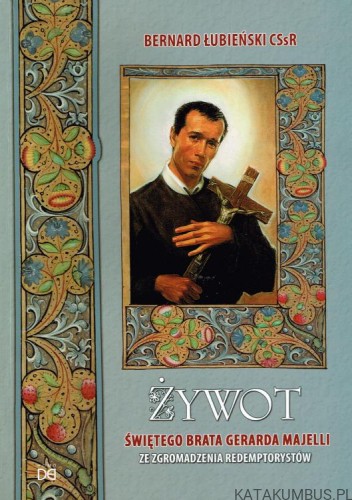 Żywot Świętego Brata Gerarda Majelli. BERNARD ŁUBIEŃSKI CSSR