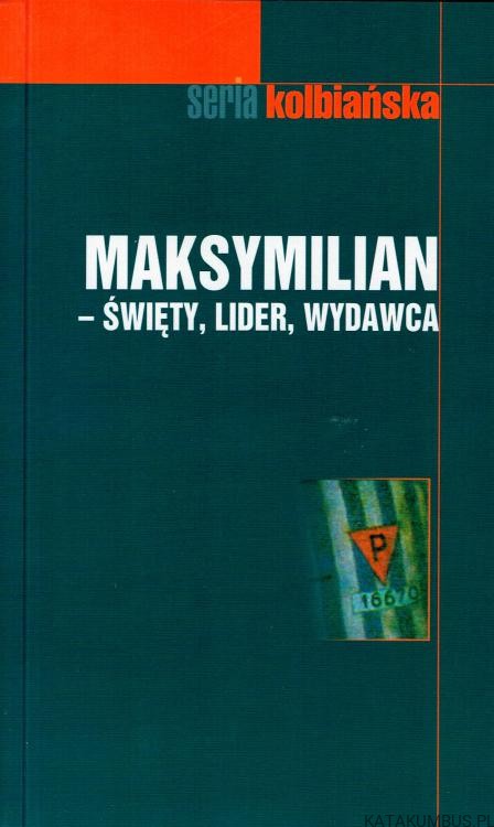 Maksymilian - święty, lider, wydawca. PRACA ZBIOROWA