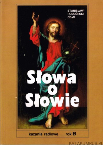 Słowa o Słowie. Rok B. STANISŁAW PODGÓRSKI CSSR