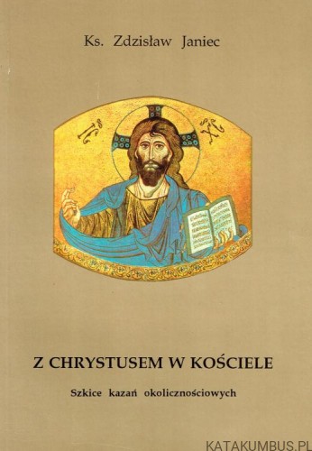 Z Chrystusem w Kościele. ks. ZDZISŁAW JANIEC