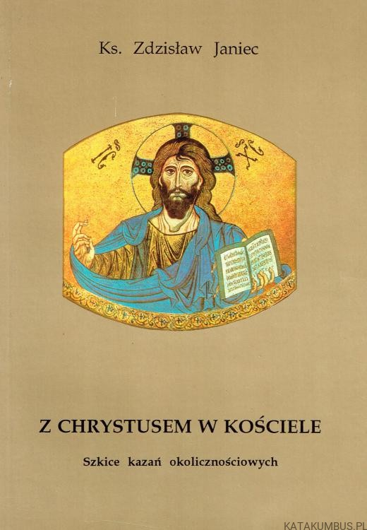 Z Chrystusem w Kościele. ks. ZDZISŁAW JANIEC