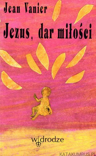Jezus, dar miłości. JEAN VANIER
