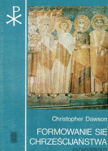 Formowanie się chrześcijaństwa / Christopher Dawson