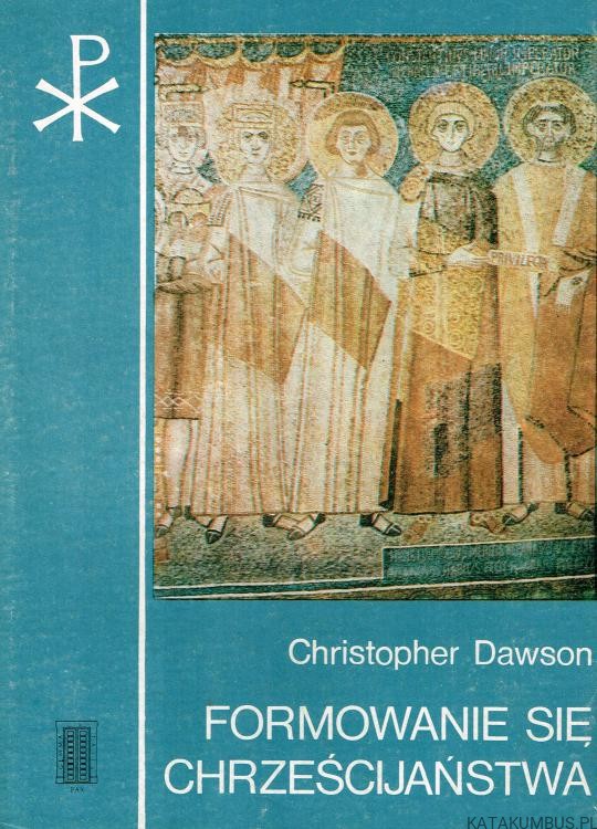 Formowanie się chrześcijaństwa / Christopher Dawson