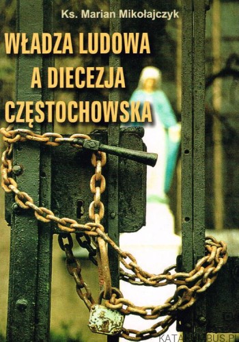 Władza ludowa a Diecezja Częstochowska. ks. MARIAN MIKOŁAJCZYK