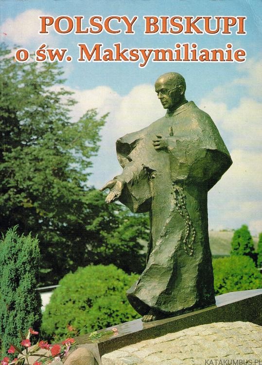 Polscy biskupi o św. Maksymilianie. PRACA ZBIOROWA