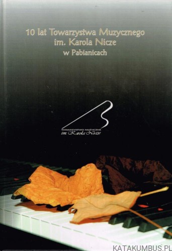 10 lat Towarzystwa Muzycznego im. Karola Nicze w Pabianicach