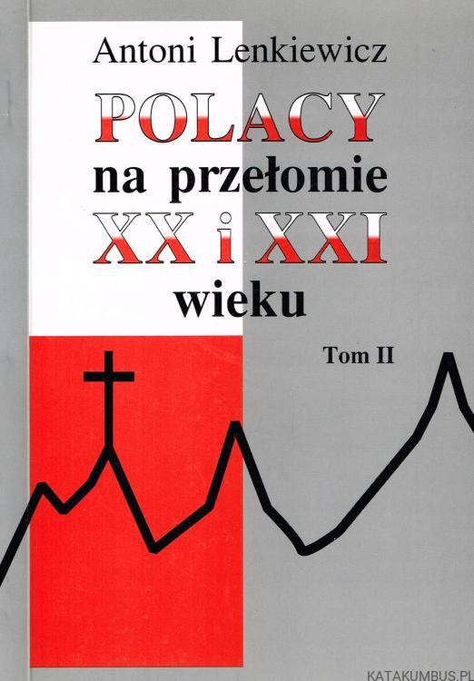 Polacy na przełomie XX i XXI. Tom II. ANTONI LENKIEWICZ