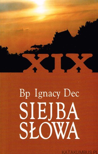 Siejba Słowa. Tom XIX. Bp IGNACY DEC