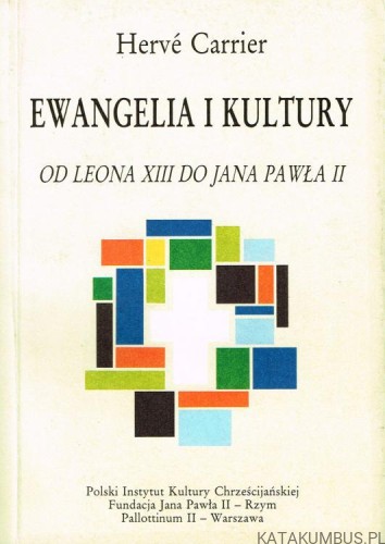 Ewangelia i kultury od Leona XIII do Jana Pawła II. HERVE CARRIER