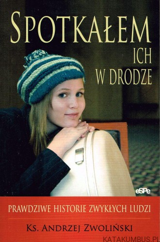 Spotkałem ich w drodze. ks. ANDRZEJ ZWOLIŃSKI