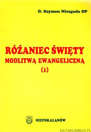 Różaniec święty modlitwą ewangeliczną. O.SZYMON NIEZGODA OP