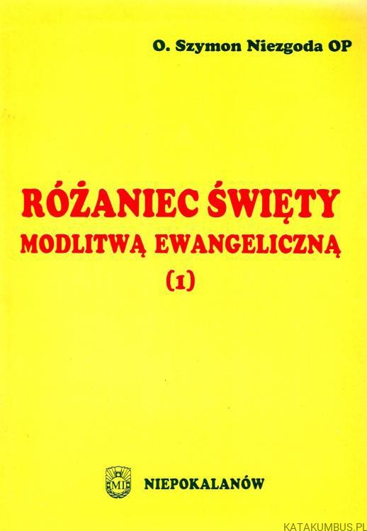Różaniec święty modlitwą ewangeliczną. O.SZYMON NIEZGODA OP