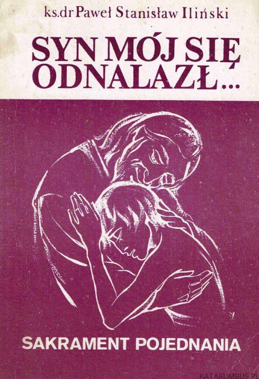 Syn mój się odnalazł... ks.dr. PAWEŁ STANISŁAW ILIŃSKI