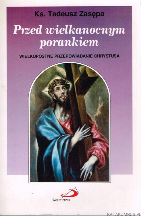 Przed wielkanocnym porankiem. ks. TADEUSZ ZASĘPA