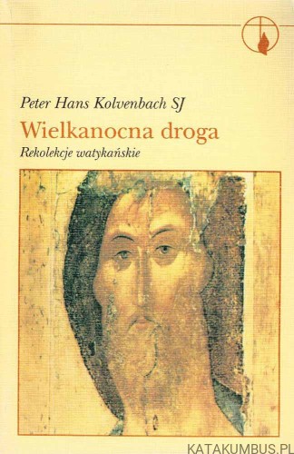 Wielkanocna droga. PETER HANS KOLVENBACH SJ