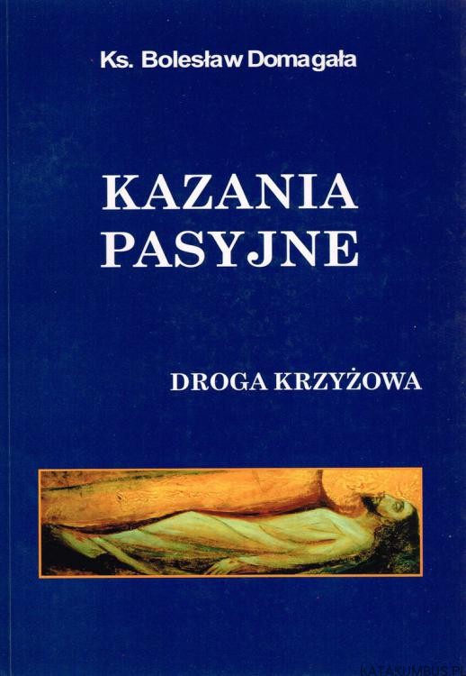 Kazania pasyjne. ks. BOLESŁAW DOMAGAŁA