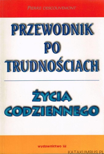 Przewodnik po trudnościach życia codziennego. PIERRE DESCOUVEMONT