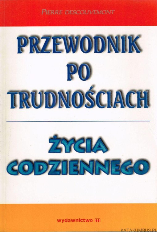 Przewodnik po trudnościach życia codziennego. PIERRE DESCOUVEMONT
