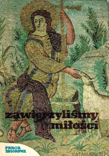 Zawierzyliśmy Miłości. T.3 PRACA ZBIOROWA