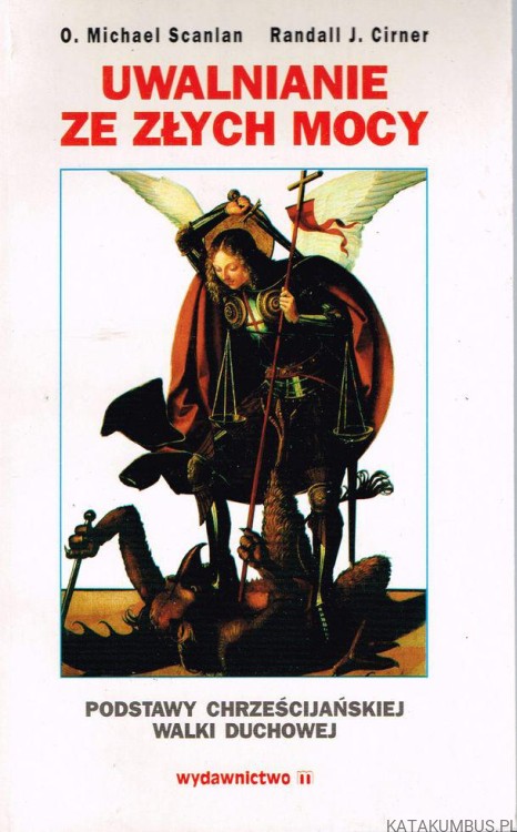 Uwalnianie ze złych mocy. O. MICHAEL SCANLAN, RANDALL J. CIRNER