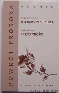 Powrót proroka. Księga 1 (wychowanie serca) Księga 2 (piękno miłości). PRACA ZBIOROWA