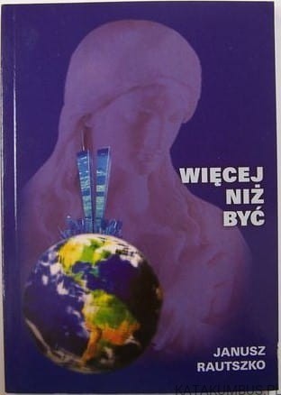 Więcej niż być. JANUSZ RAUTSZKO
