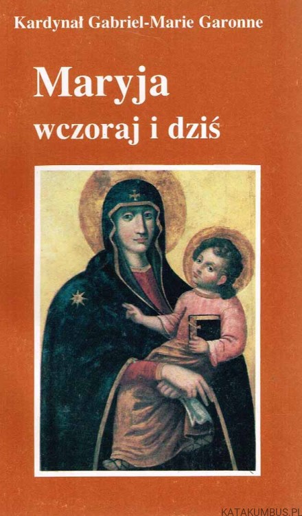 Maryja wczoraj i dziś. GARBIEL-MARIE GARRONE